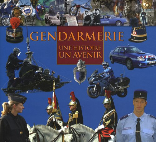 Gendarmerie : une histoire, un avenir