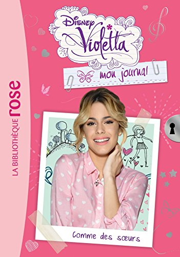 Violetta : mon journal. Vol. 6. Comme des soeurs