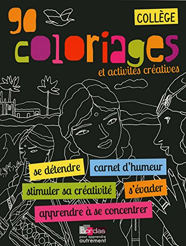 90 coloriages et activités créatives, collège : se détendre, carnet d'humeur, stimuler sa créativité