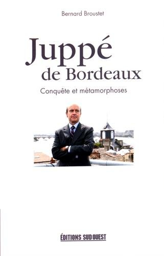 Juppé de Bordeaux : conquête et métamorphoses