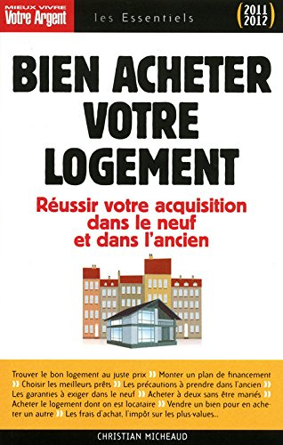 Bien acheter votre logement : réussir votre acquisition dans le neuf et dans l'ancien