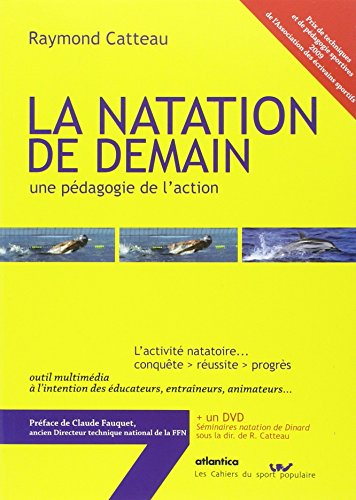 La natation de demain, une pédagogie de l'action : l'activité natatoire... conquête, réussite, progr