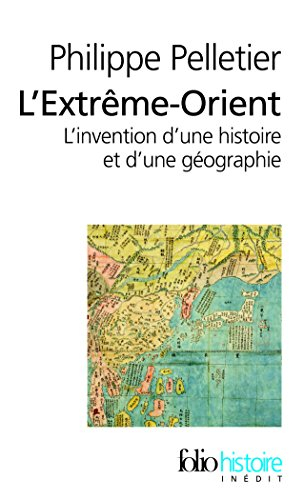 L'Extrême-Orient : l'invention d'une histoire et d'une géographie