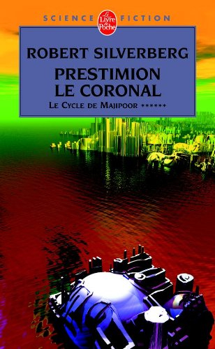 Le cycle de Majipoor. Vol. 6. Prestimion le Coronal