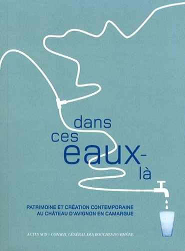 Dans ces eaux-là : patrimoine et création contemporaine au château d'Avignon en Camargue