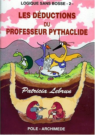Logique sans bosse. Vol. 2. Les déductions du professeur Pythaclide