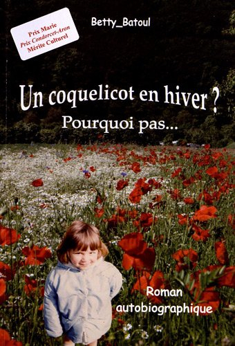Un coquelicot en hiver ? : pourquoi pas... : roman autobiographique