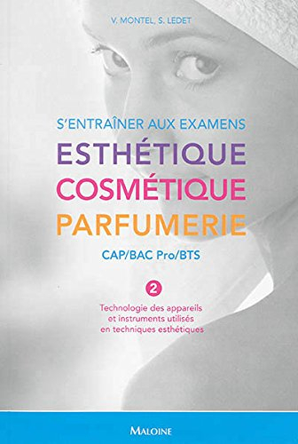 S'entraîner aux examens esthétique, cosmétique, parfumerie : CAP, bac pro, BTS. Vol. 2. Technologie 