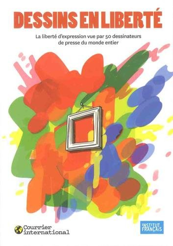 Dessins en liberté : la liberté d'expression vue par 50 dessinateurs de presse du monde entier