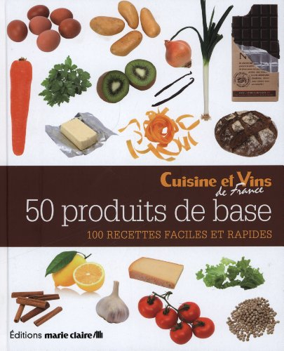 50 produits de base : 100 recettes faciles et rapides