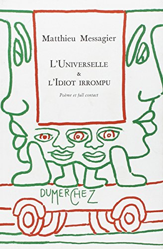 L'universelle & l'idiot irrompu : poème et full contact
