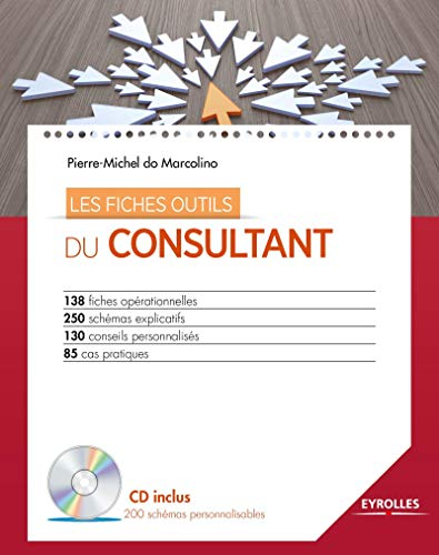 Les fiches outils du consultant : 138 fiches opérationnelles, 250 schémas explicatifs, 130 conseils 