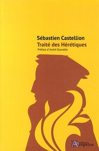 Traité des hérétiques : à savoir, si on les doit persécuter, et comment on se doit conduire avec eux