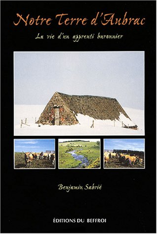 Notre terre d'Aubrac : La vie d'un apprenti buronnier