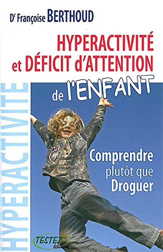 Hyperactivité et déficit d'attention de l'enfant : comprendre plutôt que droguer