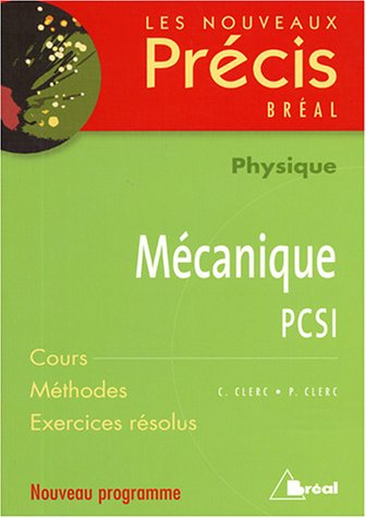 Mécanique, physique, PCSI : cours, méthodes, exercices résolus : nouveau programme