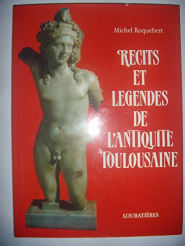 Récits et légendes de l'Antiquité toulousaine
