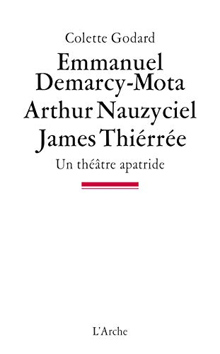 Emmanuel Demarcy-Mota, Arthur Nauzyciel, James Thiérrée : un théâtre apatride