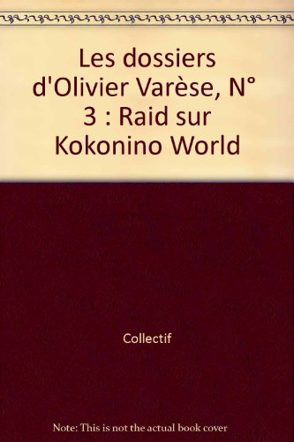 Olivier Varèse. Vol. 3. Raid sur Kokonino World