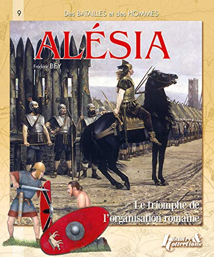 Alésia : le triomphe de l'organisation romaine : 52 avant Jésus-Christ
