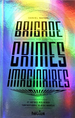 Brigade des crimes imaginaires : et autres histoires fantastiques et déglinguées