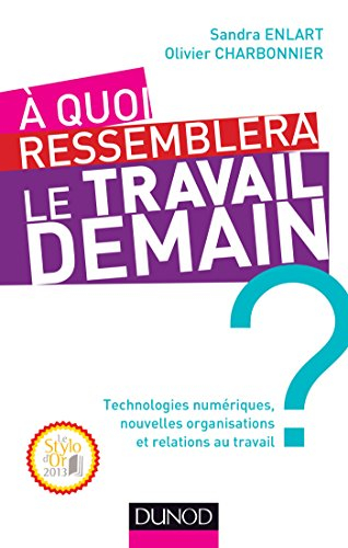 A quoi ressemblera le travail demain ? : technologies numériques, nouvelles organisations et relatio