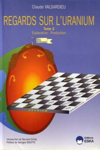 Regards sur l'uranium. Vol. 2. Exploration, production