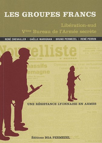 les groupes francs libération-sud ve bureau de l'armée secrète : une résistance lyonnaise en armes