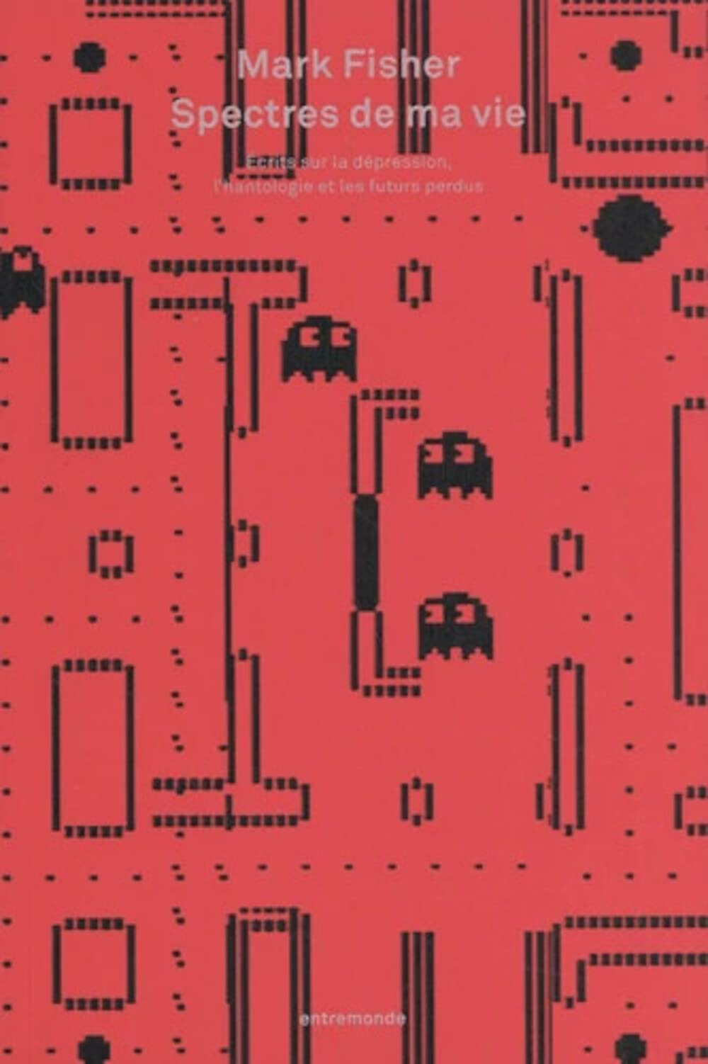 Ghosts of my life : écrits sur la dépression, l'hantologie et les futurs perdus