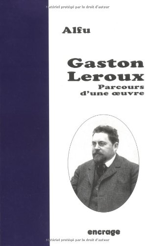 Gaston Leroux : parcours d'une oeuvre
