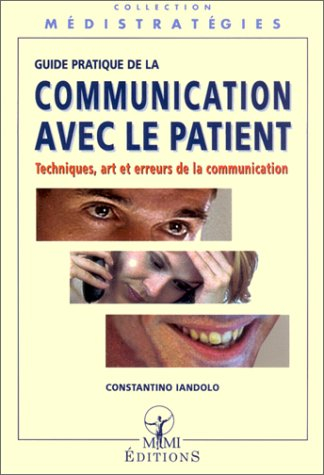 Guide pratique de la communication avec le patient : techniques, art et erreurs de la communication