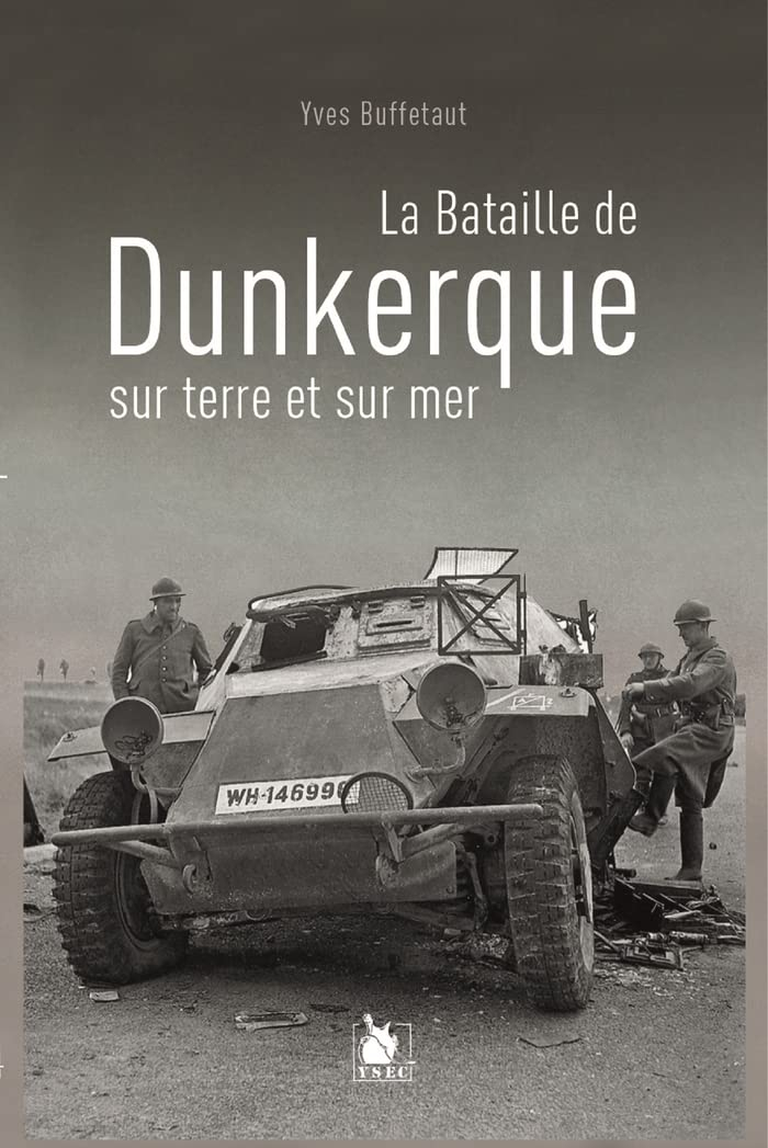 La bataille de Dunkerque sur terre et sur mer : 1940