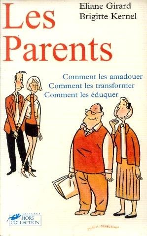 Nos parents : comment les amadouer, comment les transformer, comment les éduquer