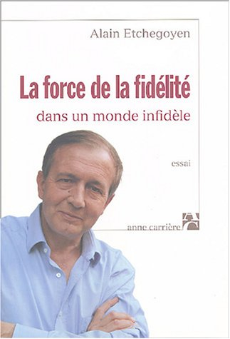 La force de la fidélité : dans un monde infidèle : essai