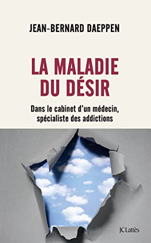 La maladie du désir : dans le cabinet d'un médecin, spécialiste des addictions