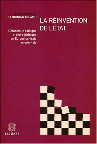 La réinvention de l'Etat : démocratie politique et ordre juridique en Europe centrale et orientale :
