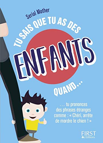 Tu sais que tu as des enfants quand... tu prononces des phrases étranges comme Chéri, arrête de mord