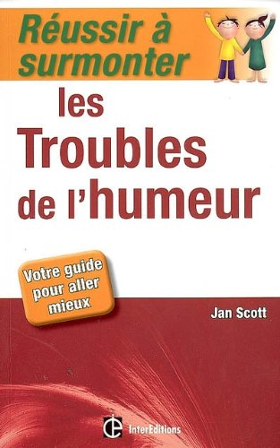 Réussir à surmonter les troubles de l'humeur : votre guide pour aller mieux