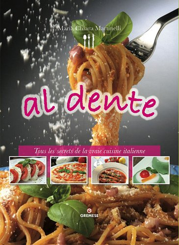 Al dente : tous les secrets de la vraie cuisine italienne