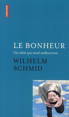 Le bonheur : un idéal qui rend malheureux. Comment j'ai appris l'art de vivre à Paris