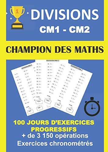DIVISIONS CM1 CM2 CHAMPION DES MATHS 100 JOURS D'EXERCICES PROGRESSIFS + DE 3150 OPÉRATIONS EXERCICE