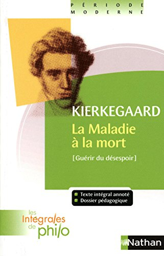 La maladie à la mort : guérir du désespoir : un exposé psychologique chrétien pour l'édification et 