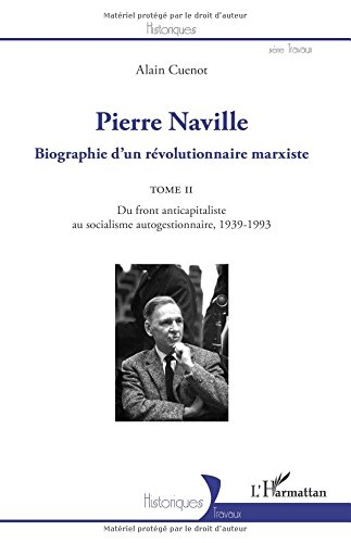 Pierre Naville : biographie d'un révolutionnaire marxiste. Vol. 2. Du front anticapitaliste au socia
