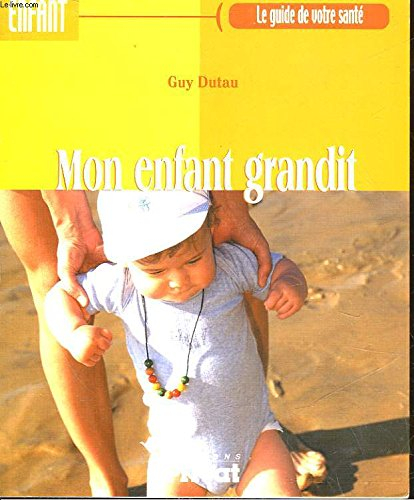 mon enfant grandit (le guide de votre santé)