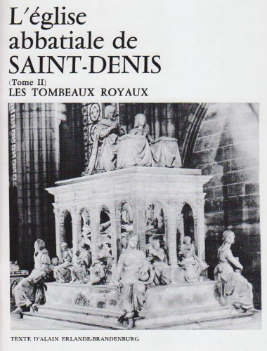 l'eglise abbatiale de saint denis, tome 2. les tombeaux
