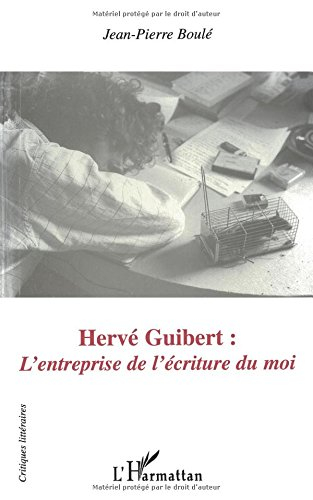 Hervé Guibert : l'entreprise de l'écriture du moi