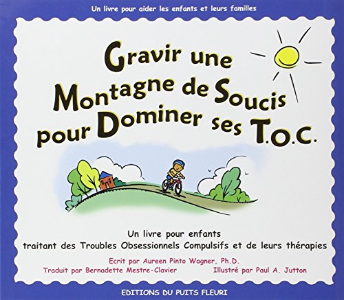 Gravir une montagne de soucis pour dominer ses TOC : un livre pour enfants traitant des troubles obs