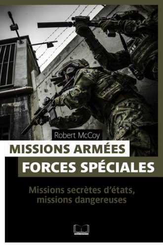 Missions armées, forces spéciales : missions secrètes d'Etat, missions dangereuses