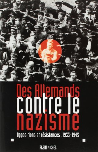 Des Allemands contre le nazisme : oppositions et résistances, 1933-1945 : actes du colloque franco-a