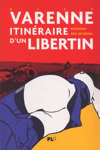 Alex Varenne : itinéraire d'un libertin : entretiens avec Luc Duthil